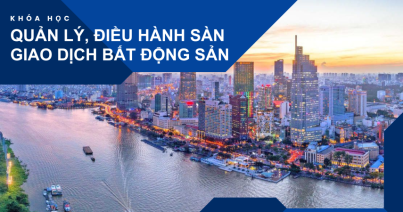 KHOÁ HỌC QUẢN LÝ, ĐIỀU HÀNH SÀN GIAO DỊCH BẤT ĐỘNG SẢN